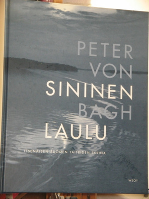 Peter von Bagh : SININEN LAULU  Itsenäisen Suomen taiteiden