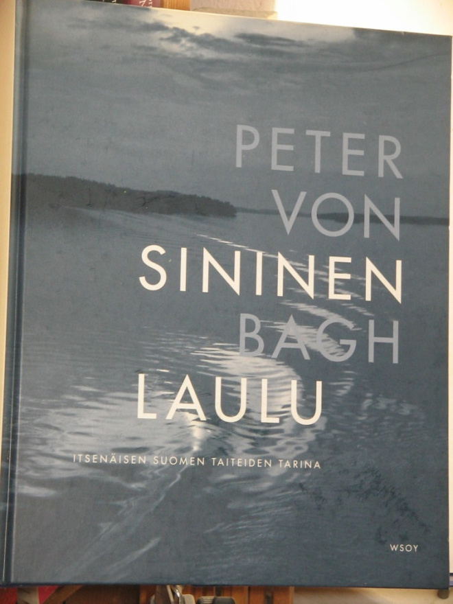 Peter von Bagh : SININEN LAULU  Itsenäisen Suomen taiteiden