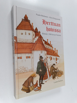 Paula Moilanen ym. : Herttuan hovissa : elämää 1500-luvun...