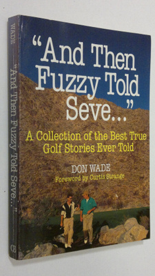 Don Wade : And Then Fuzzy Told Seve...