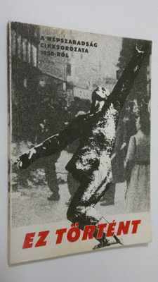 Ez törtent cikksorozat az 1956-os ellenforradalomrol