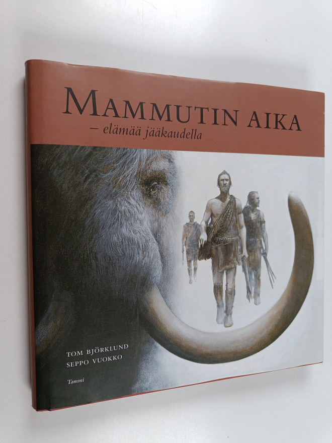 Seppo Vuokko ym. : Mammutin aika : elämää jääkaudella
