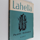 Pentti Holappa : Lähellä : runoja - pikkukuva 1