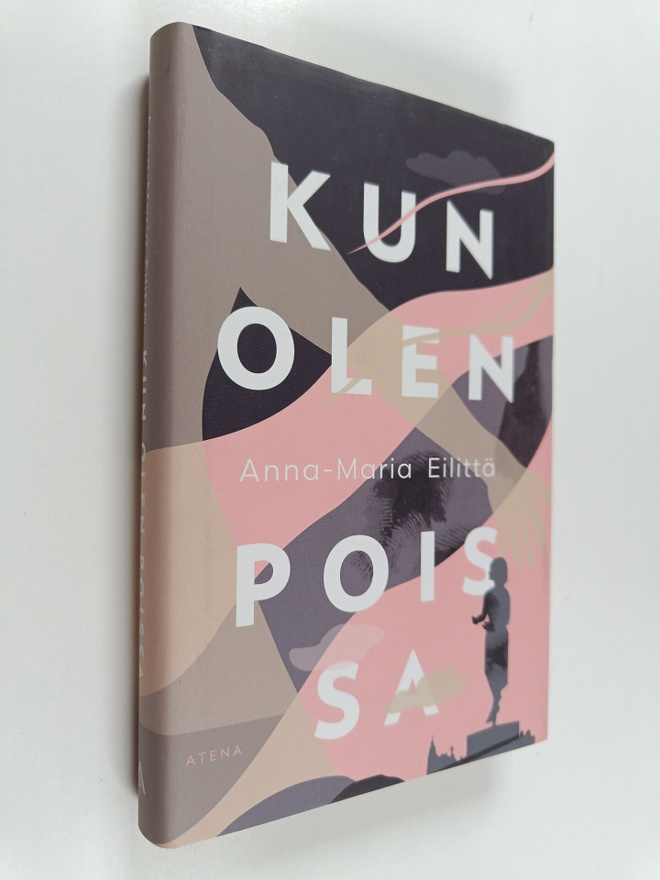 Anna-Maria Eilittä : Kun olen poissa