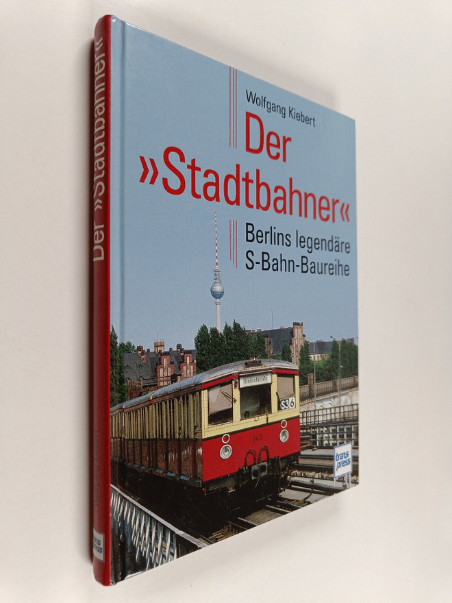 Wolfgang Kiebert : Der "Stadtbahner" - Berlins legendäre ...