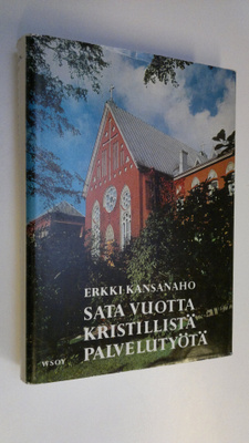 Erkki Kansanaho : Sata vuotta kristillistä palvelutyötä :...