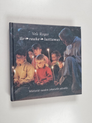 veli Roger : Ilo, rauha, luottamus : mietteitä vuoden jok...