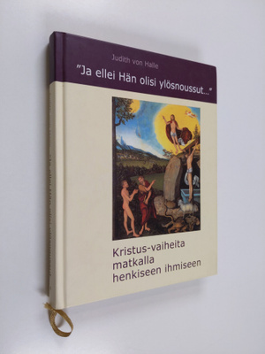 Judith von Halle : "Ja ellei Hän olisi ylösnoussut..." : ...