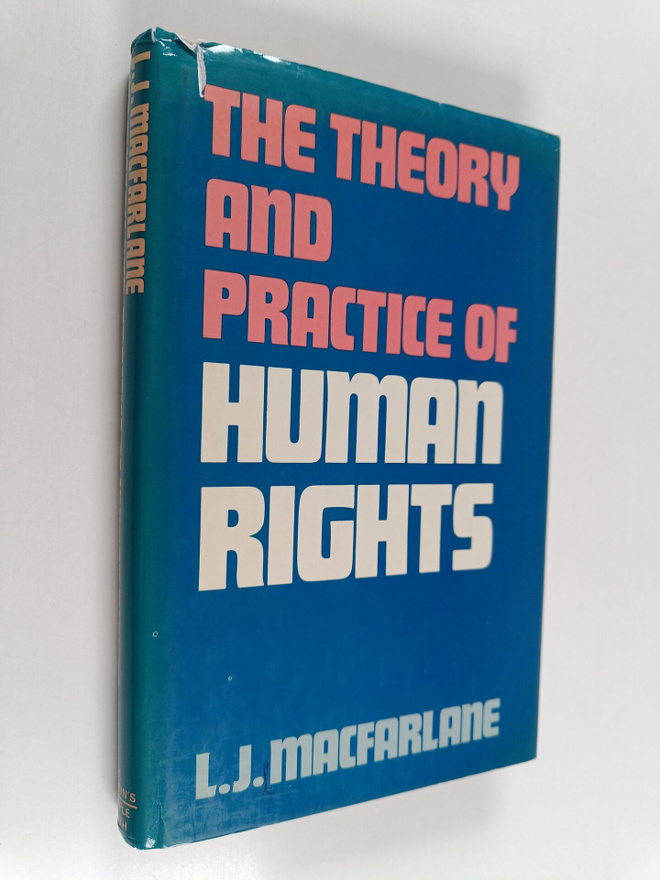 L. J. Macfarlane : The theory and practice of human rights