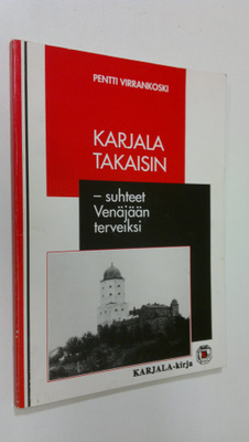 Pentti Virrankoski : Karjala takaisin - suhteet Venäjään ...