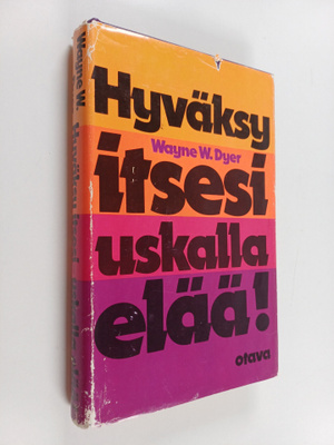 Wayne W. Dyer : Hyväksy itsesi : uskalla elää!