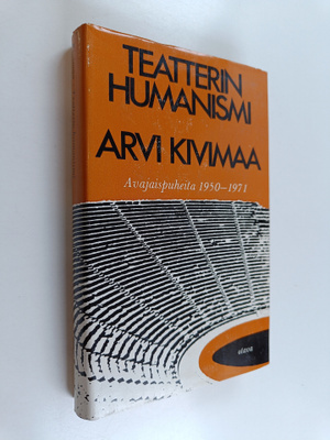 Arvi Kivimaa : Teatterin humanismi - Avajaispuheita 1950-...