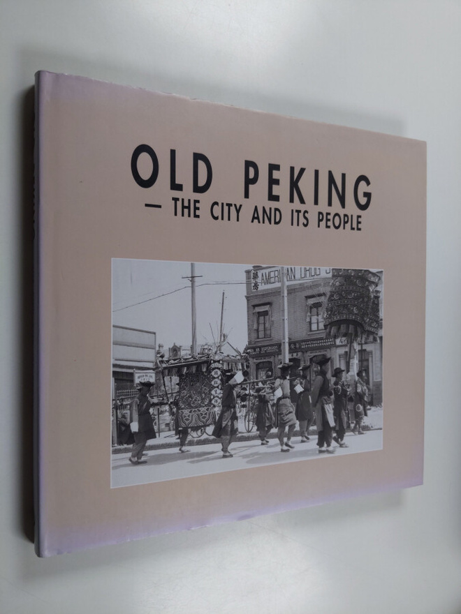 Fang Qi ym. : Old Peking - The City and Its People