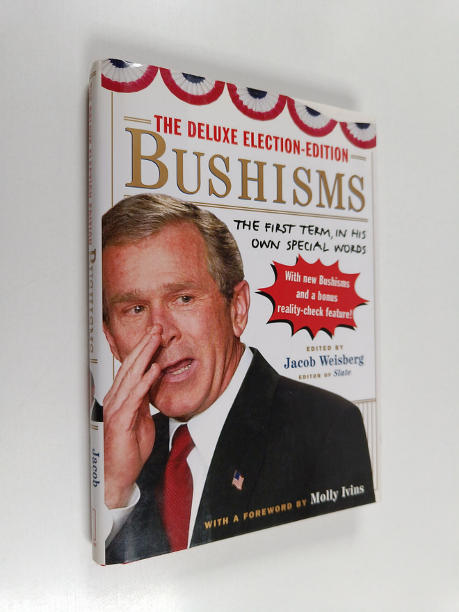Jacob Weisberg : The deluxe election-edition Bushisms : t...