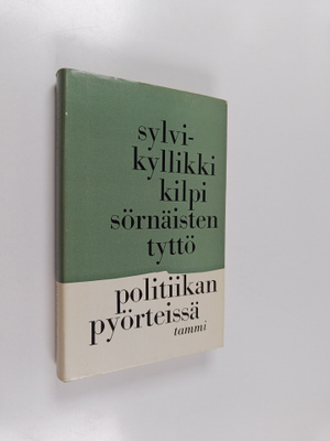 Sylvi-Kyllikki Kilpi : Sörnäisten tyttö politiikan pyörte...