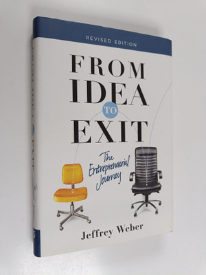 Jeffrey Weber : From Idea to Exit - The Entrepreneurial J...