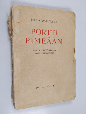 Mika Waltari : Portti pimeään : neljä näytöstä ja loppuku...