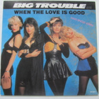 Big Trouble: When The Love Is Good  12" single   1988 - pikkukuva 1