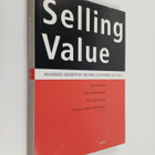 Kari Kaario : Selling value : maximize growth by helping ... - pikkukuva 1