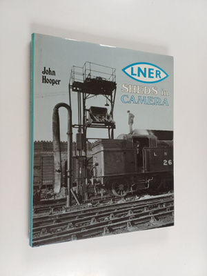 John Hooper : LNER Sheds in Camera