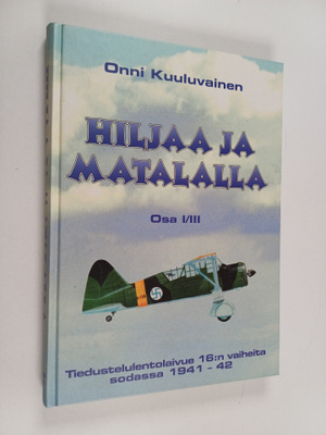 Onni Kuuluvainen : Hiljaa ja matalalla Osa 1/3 : Tieduste...