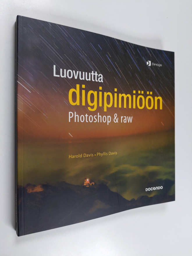Harold Davis : Luovuutta digipimiöön : Photoshop & raw