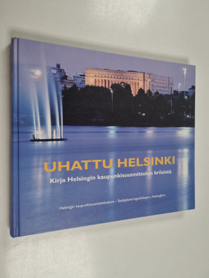 Uhattu Helsinki : kirja Helsingin kaupunkisuunnittelun kr...