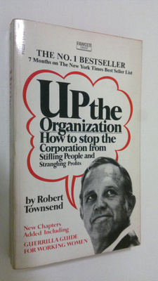 Robert Townsend : Up the Organization : how to stop the c...
