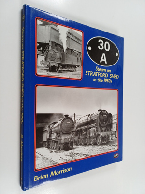 Brian Morrison : 30A : Steam on Stratford Shed in the 1950s