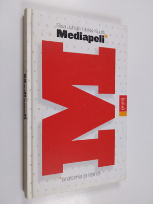 Elisa Juholin : Mediapeli : anatomia ja keinot
