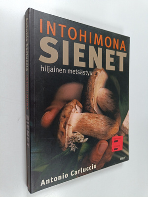 Antonio Carluccio : Intohimona sienet : hiljainen metsästys