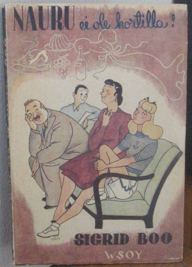 Sigrid Boo: Nauru ei ole kortilla! Wsoy 1943. 2p. 155 s.