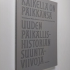 Kaikella on paikkansa : Uuden paikallishistorian suuntavi... - pikkukuva 1