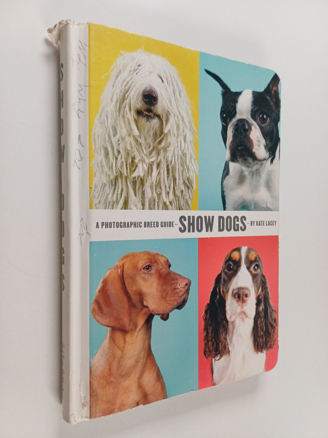 Kate Lacey : Show Dogs - A Photographic Breed Guide