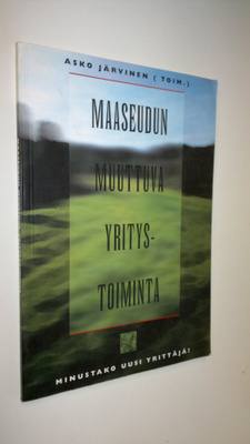 Maaseudun muuttuva yritystoiminta : minustako uusi yrittä...