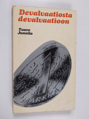 Tuure Junnila : Devalvaatiosta devalvaatioon : vuosikymme...