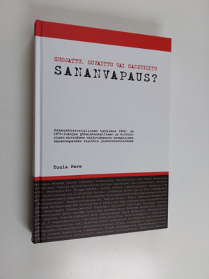 Tuula Pere : Suojattu, suvaittu vai sanktioitu sananvapau...