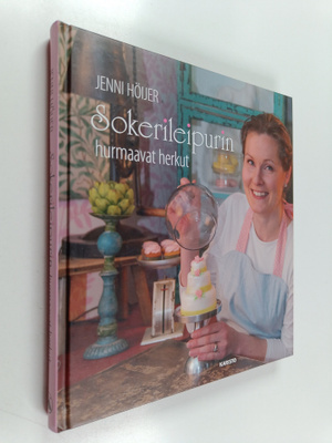 Jenni Höijer : Sokerileipurin hurmaavat herkut