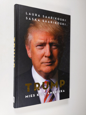 Laura Saarikoski : Trump - Mies kuin Amerikka