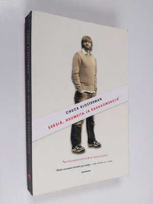 Chuck Klosterman : Seksiä, huumeita ja kaakaomuroja : mat...