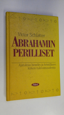 Victor Schlatter : Abrahamin perilliset : ajatuksia Israe...