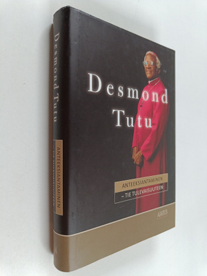 Desmond Tutu : Anteeksiantaminen : tie tulevaisuuteen