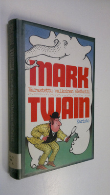 Mark Twain : Varastettu valkoinen elefantti ja muita tari...