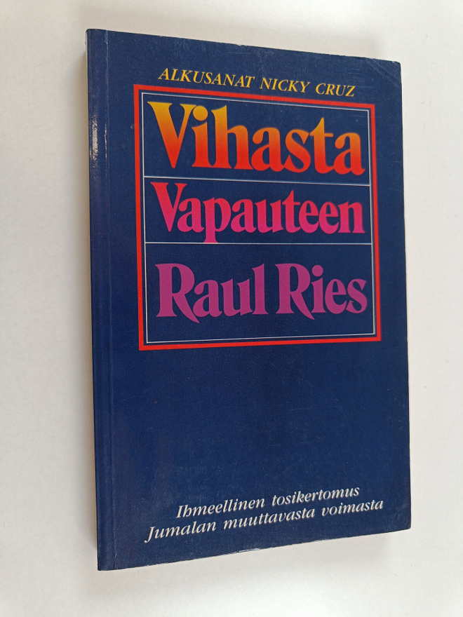 Raul Ries : Vihasta vapauteen : ihmeellinen tosikertomus ...