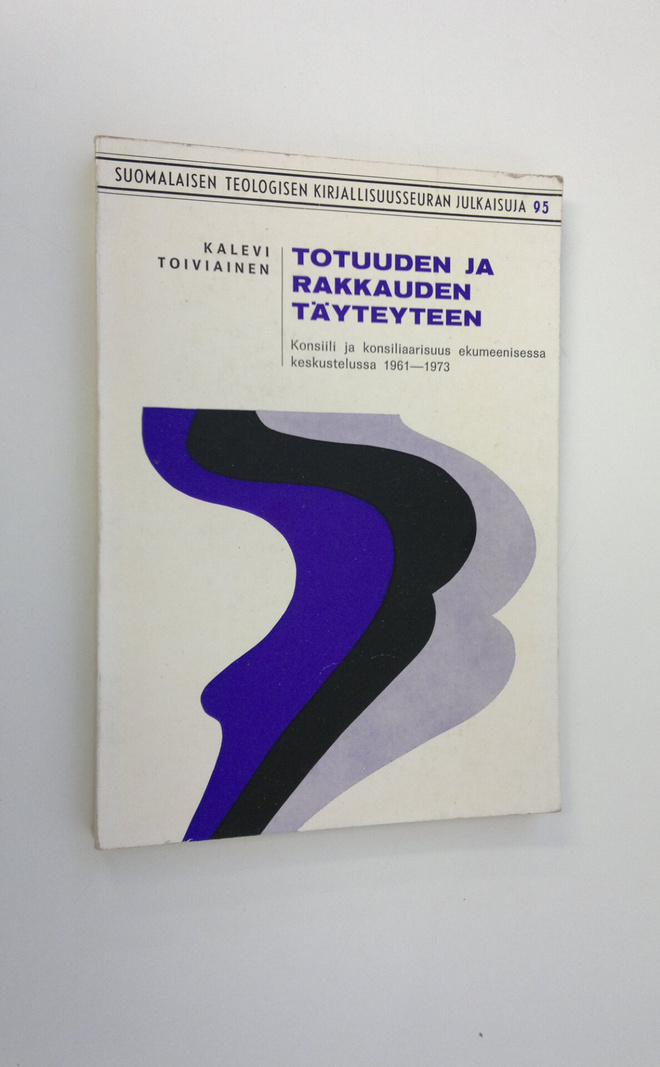Kalevi Toiviainen : Totuuden ja rakkauden täyteyteen : ko...