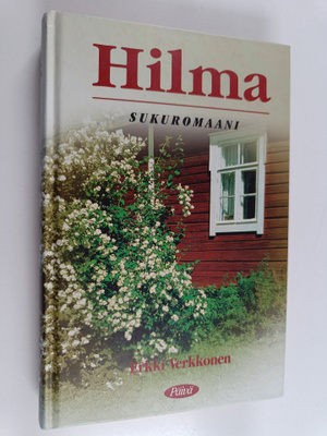 Erkki Verkkonen : Hilma : sukuromaani