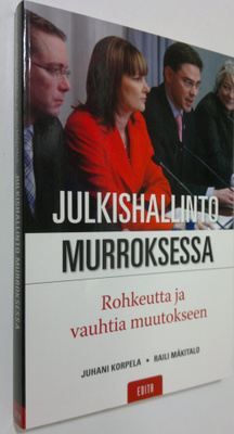 Juhani Korpela : Julkishallinto murroksessa : rohkeutta j...