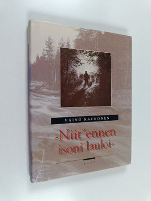 Väinö Kaukonen : Niit ennen isoni lauloi : siirtokarjalai...
