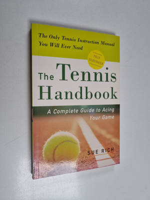 Sue Rich : The Tennis Handbook : A Complete Guide to Acin...