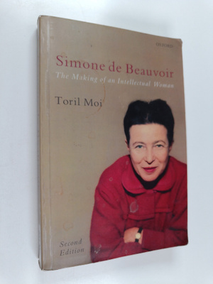 Toril Moi : Simone de Beauvoir : the making of an intelle...
